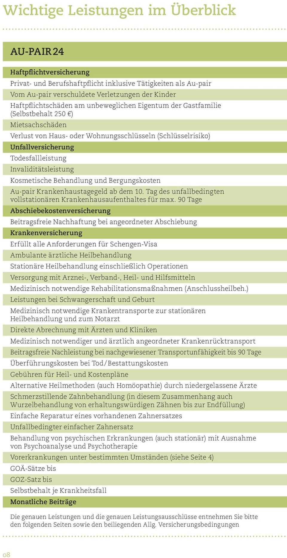 Kosmetische Behandlung und Bergungskosten Au-pair Krankenhaustagegeld ab dem 10. Tag des unfallbedingten vollstationären Krankenhausaufenthaltes für max.