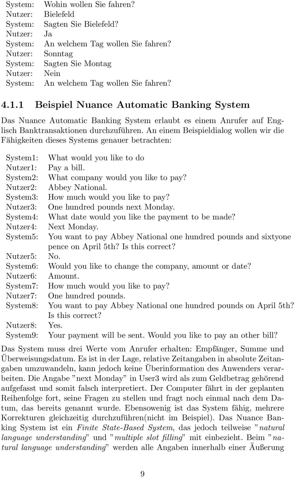 1 Beispiel Nuance Automatic Banking System Das Nuance Automatic Banking System erlaubt es einem Anrufer auf Englisch Banktransaktionen durchzuführen.
