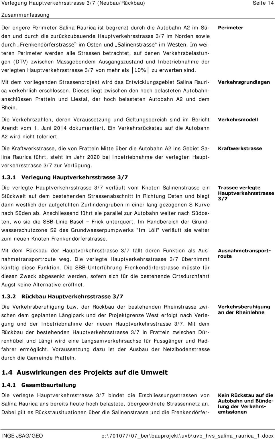 Im weiteren Perimeter werden alle Strassen betrachtet, auf denen Verkehrsbelastungen (DTV) zwischen Massgebendem Ausgangszustand und Inbetriebnahme der verlegten Hauptverkehrsstrasse 3/7 von mehr als