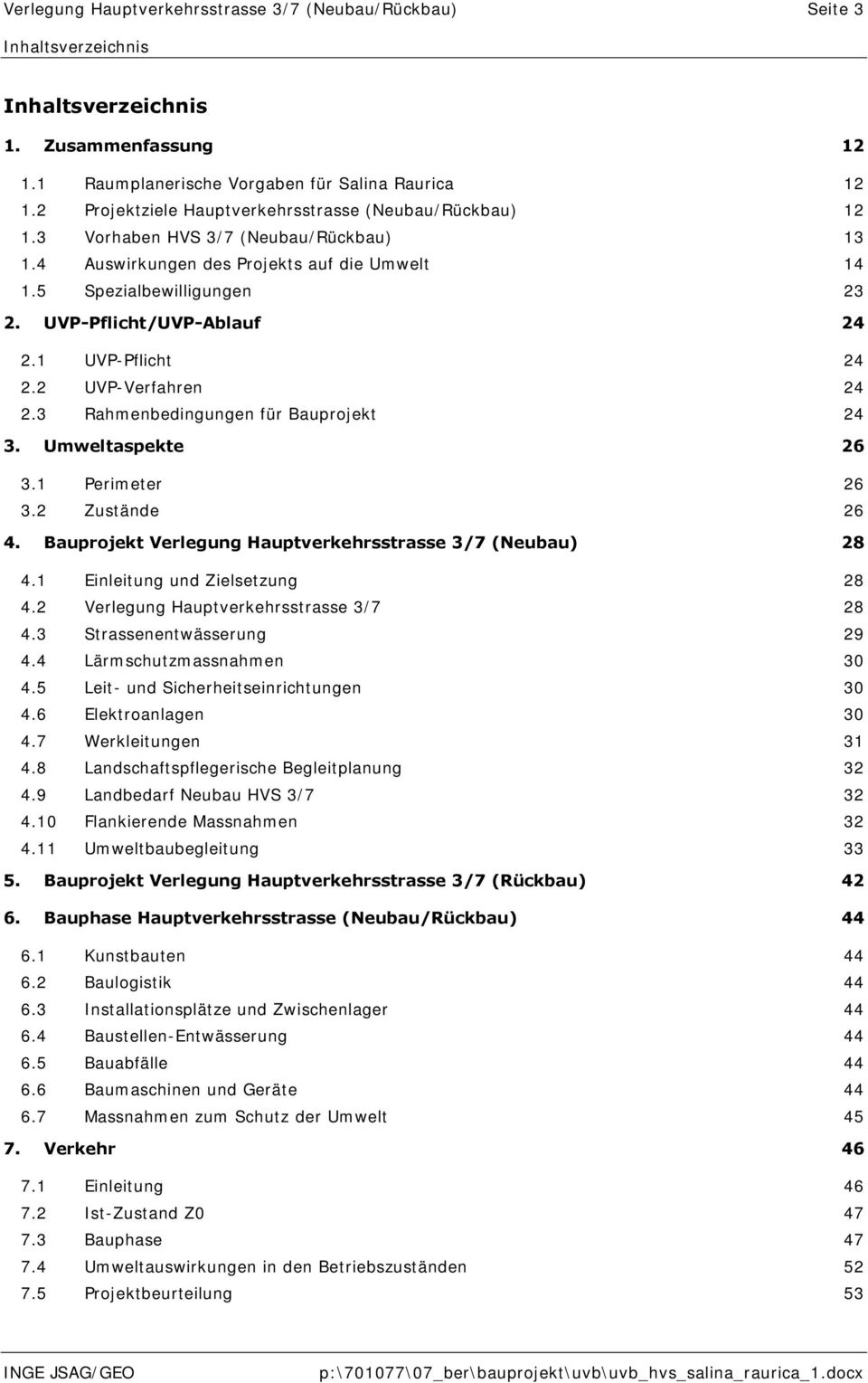 UVP-Pflicht/UVP-Ablauf 24 2.1 UVP-Pflicht 24 2.2 UVP-Verfahren 24 2.3 Rahmenbedingungen für Bauprojekt 24 3. Umweltaspekte 26 3.1 Perimeter 26 3.2 Zustände 26 4.