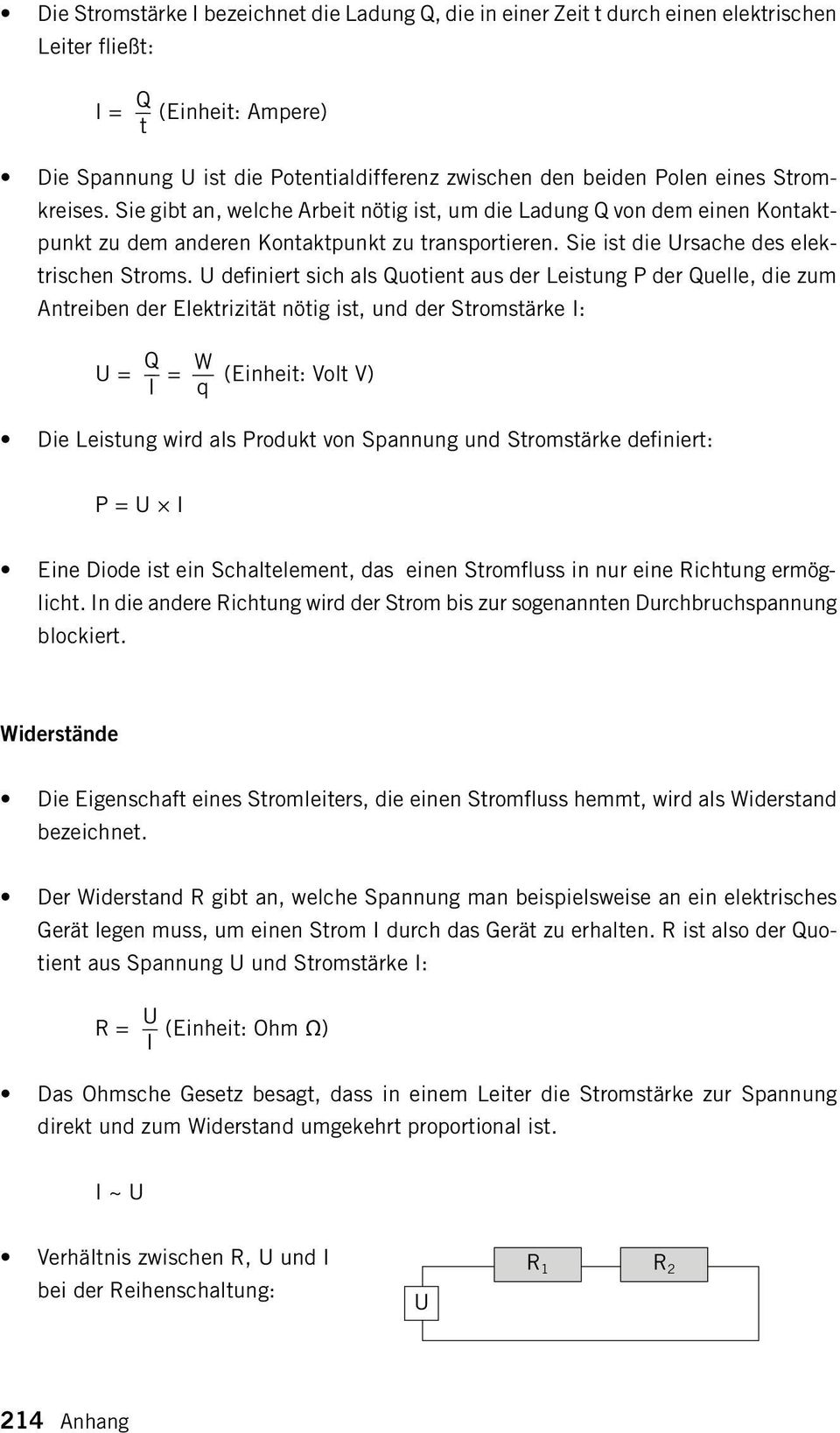 U definiert sich als Quotient aus der Leistung P der Quelle, die zum Antreiben der Elektrizität nötig ist, und der Stromstärke I: Q W U = = (Einheit: Volt V) I q Die Leistung wird als Produkt von