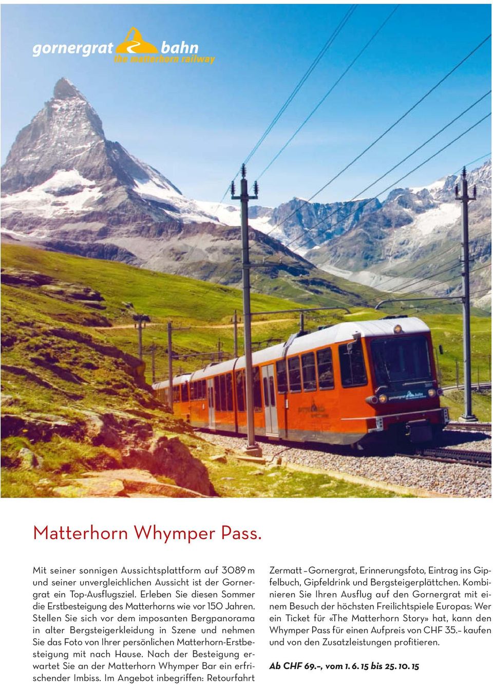 Stellen Sie sich vor dem imposanten Bergpanorama in alter Bergsteigerkleidung in Szene und nehmen Sie das Foto von Ihrer persönlichen Matterhorn-Erstbesteigung mit nach Hause.