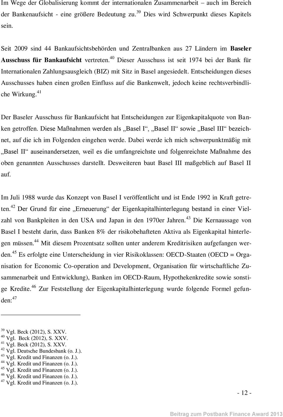 40 Dieser Ausschuss ist seit 1974 bei der Bank für Internationalen Zahlungsausgleich (BIZ) mit Sitz in Basel angesiedelt.