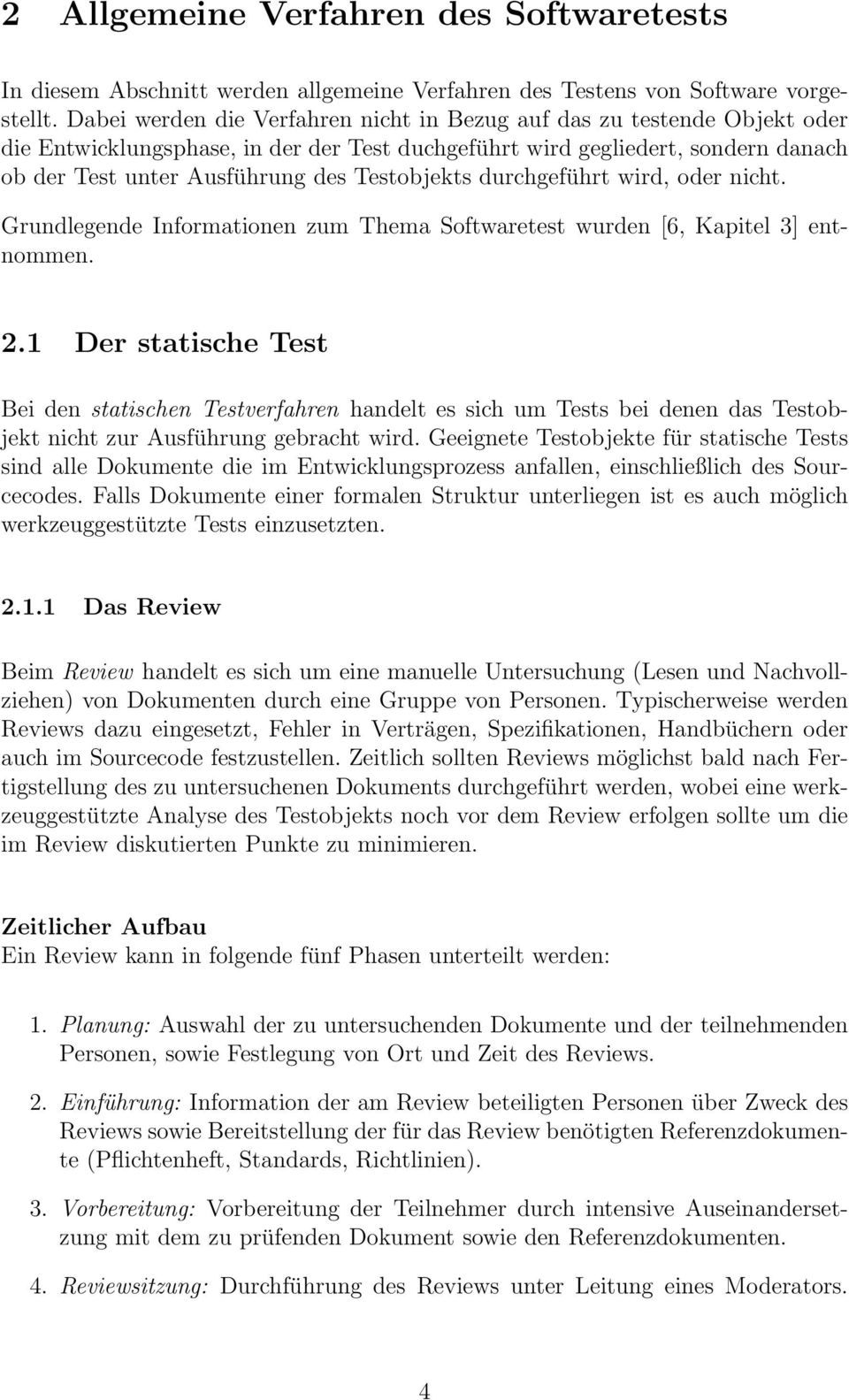 Testobjekts durchgeführt wird, oder nicht. Grundlegende Informationen zum Thema Softwaretest wurden [6, Kapitel 3] entnommen. 2.