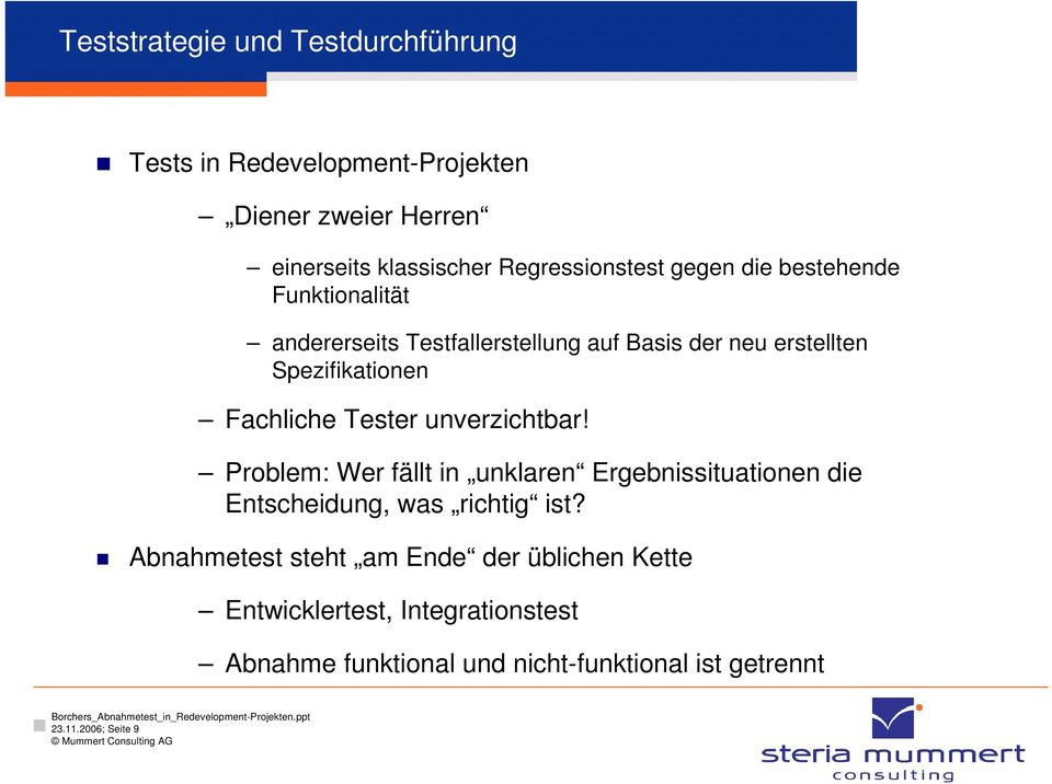 Tester unverzichtbar! Problem: Wer fällt in unklaren Ergebnissituationen die Entscheidung, was richtig ist?