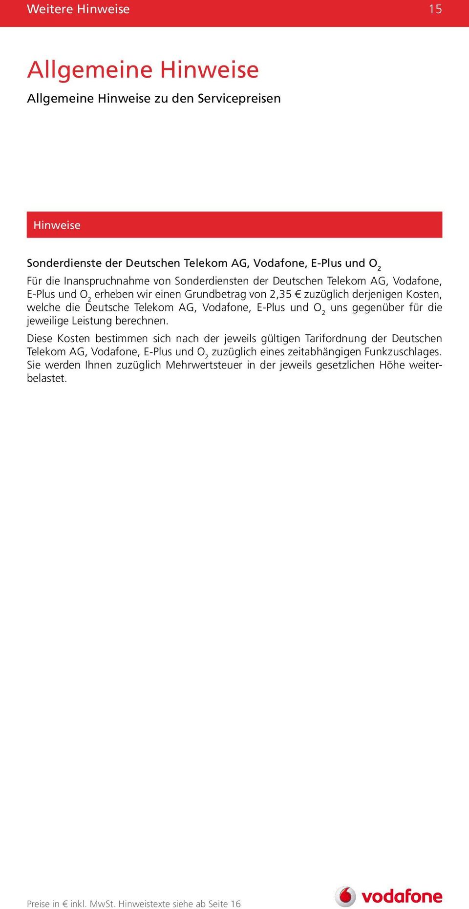 Deutsche Telekom AG, Vodafone, E-Plus und O 2 uns gegenüber für die jeweilige Leistung berechnen.