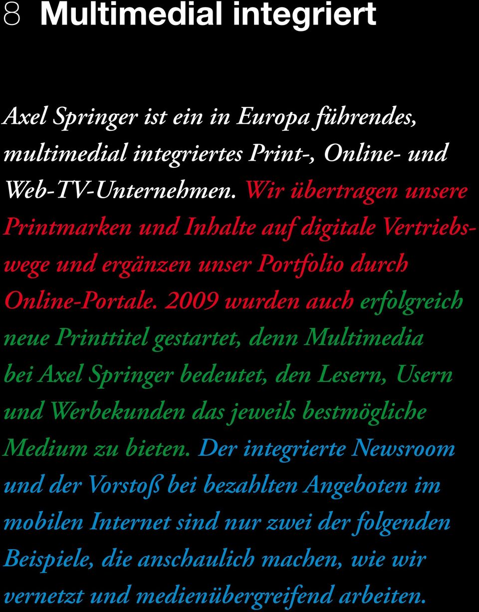 2009 wurden auch erfolgreich neue Printtitel gestartet, denn Multimedia bei Axel Springer bedeutet, den Lesern, Usern und Werbekunden das jeweils