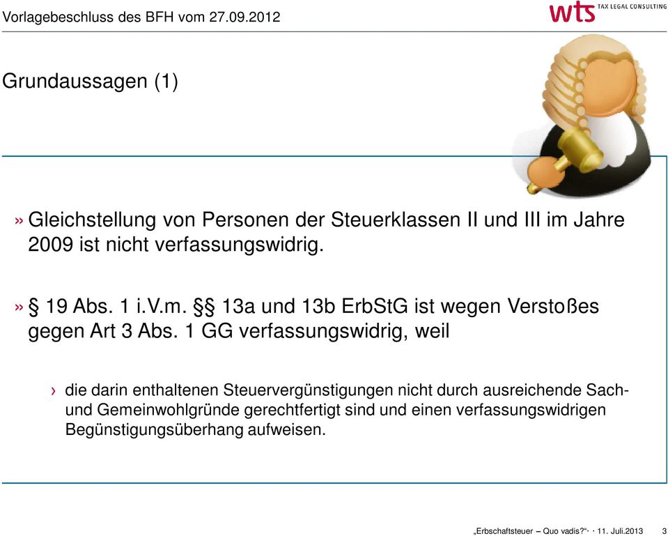 verfassungswidrig.» 19 Abs. 1 i.v.m. 13a und 13b ErbStG ist wegen Verstoßes gegen Art 3 Abs.