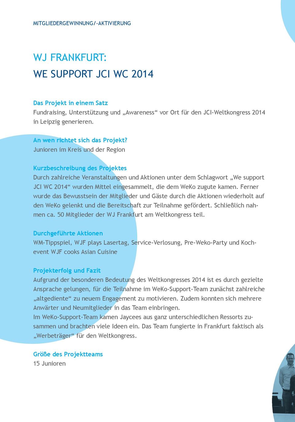 Junioren im Kreis und der Region Kurzbeschreibung des Projektes Durch zahlreiche Veranstaltungen und Aktionen unter dem Schlagwort We support JCI WC 2014 wurden Mittel eingesammelt, die dem WeKo