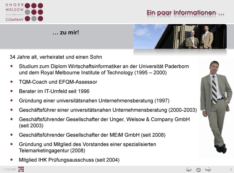 Technology (995 2) TQM-Coach und EFQM-Assessor Berater im IT-Umfeld seit 996 Gründung einer universitätsnahen Unternehmensberatung (997) Geschäftsführer