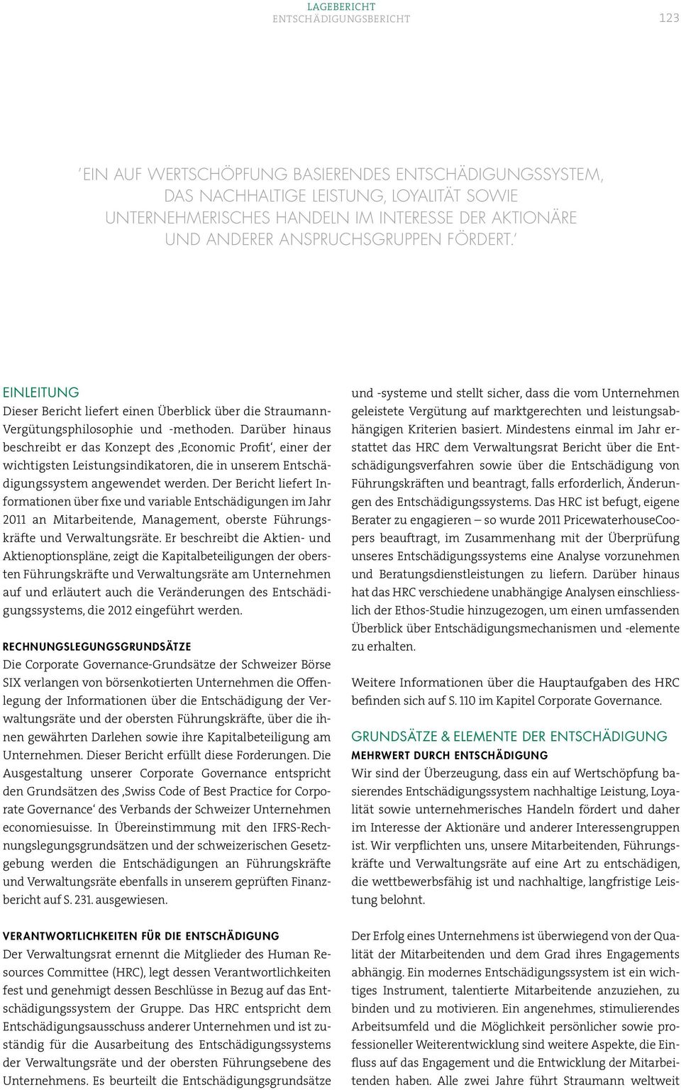 Darüber hinaus beschreibt er das Konzept des Economic Profit, einer der wichtigsten Leistungsindikatoren, die in unserem Entschädigungssystem angewendet werden.