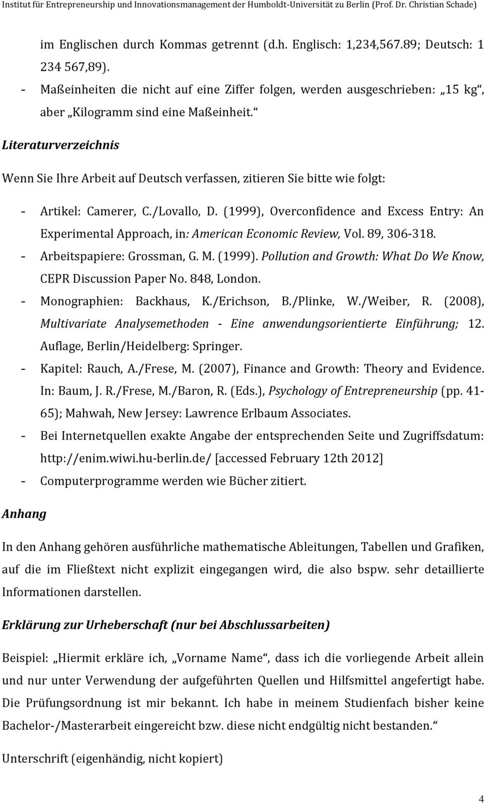 Literaturverzeichnis Wenn Sie Ihre Arbeit auf Deutsch verfassen, zitieren Sie bitte wie folgt: - Artikel: Camerer, C./Lovallo, D.