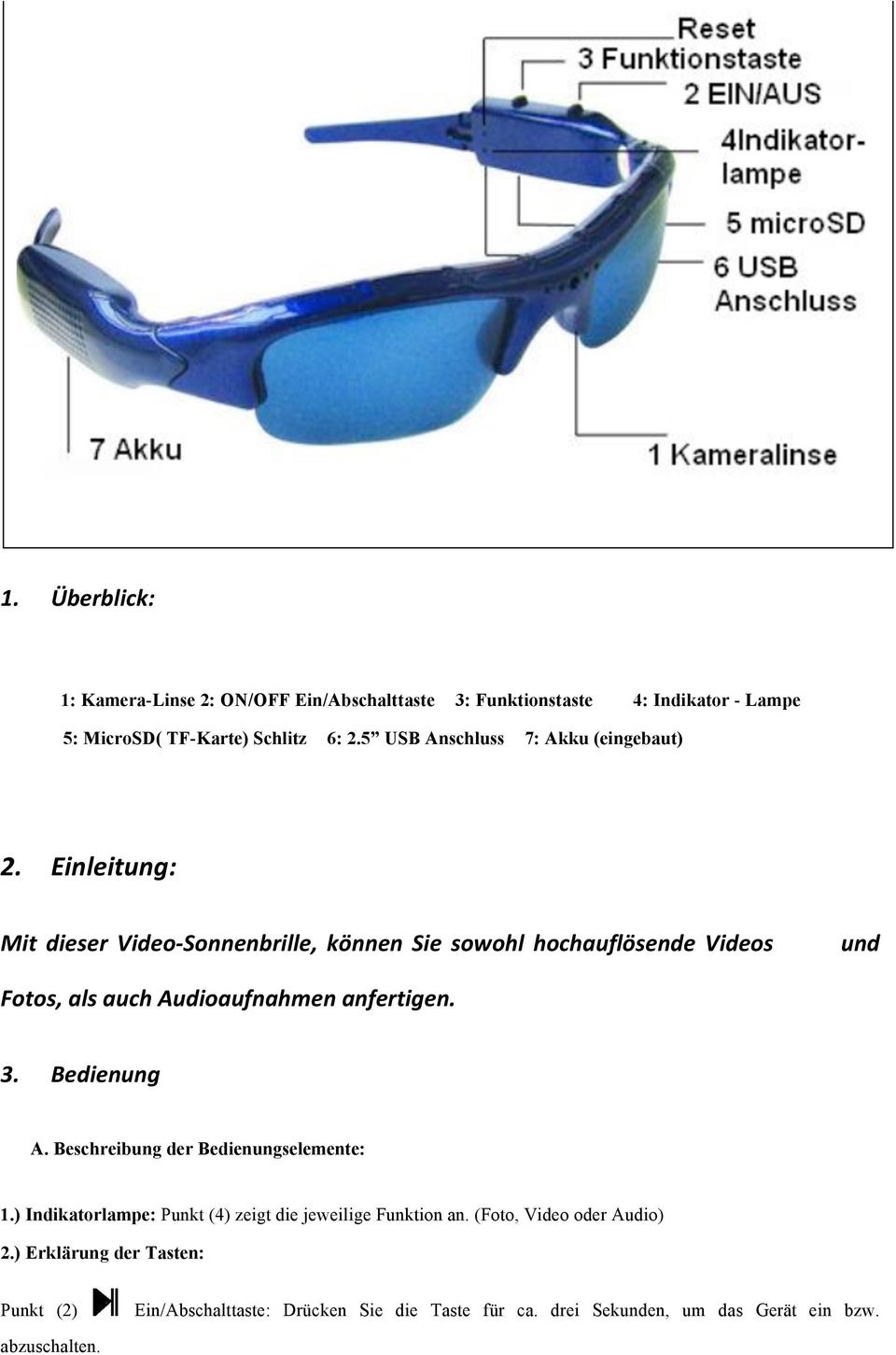 Einleitung: Mit dieser Video- Sonnenbrille, können Sie sowohl hochauflösende Videos und Fotos, als auch Audioaufnahmen anfertigen. 3.