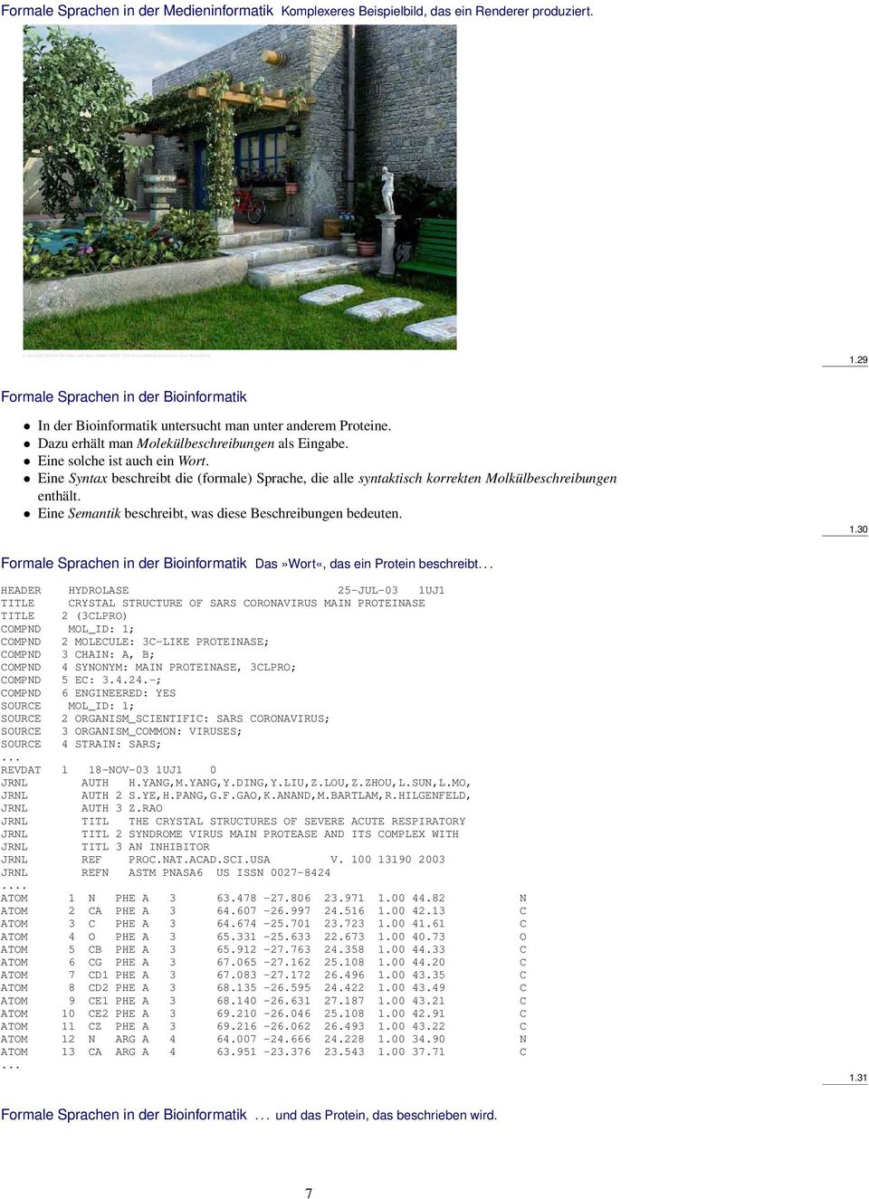 Eine Syntax beschreibt die (formale) Sprache, die alle syntaktisch korrekten Molkülbeschreibungen enthält. Eine Semantik beschreibt, was diese Beschreibungen bedeuten. 1.