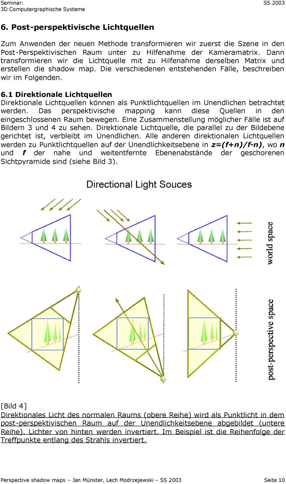 1 Direktionale Lichtquellen Direktionale Lichtquellen können als Punktlichtquellen im Unendlichen betrachtet werden.
