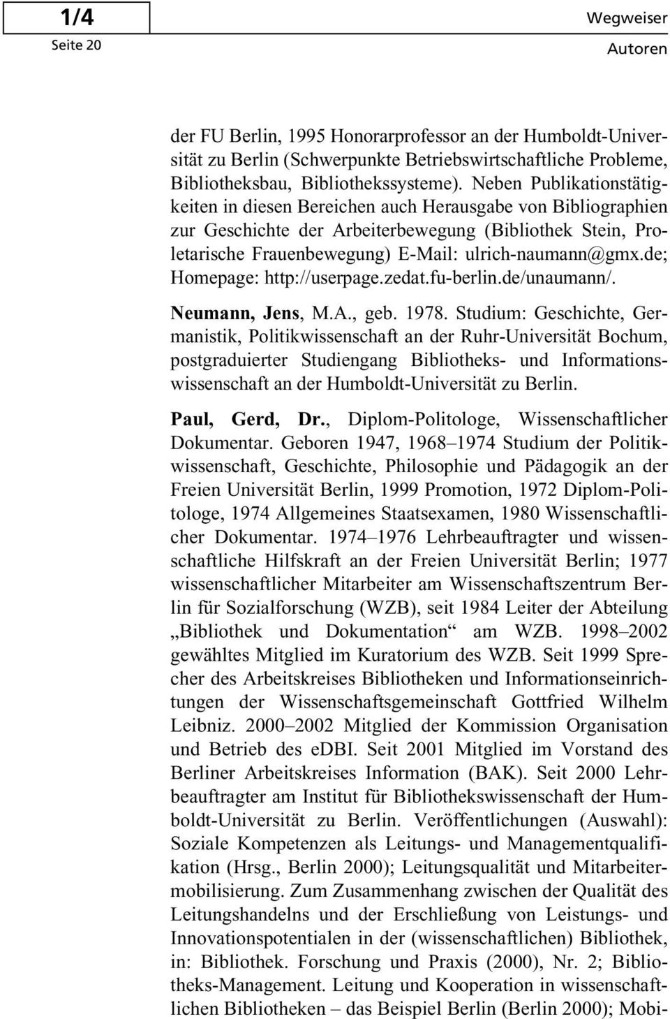 de; Homepage: http://userpage.zedat.fu-berlin.de/unaumann/. Neumann, Jens, M.A., geb. 1978.