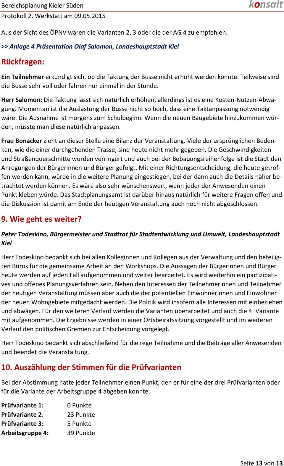 Teilweise sind die Busse sehr voll oder fahren nur einmal in der Stunde. Herr Salomon: Die Taktung lässt sich natürlich erhöhen, allerdings ist es eine Kosten-Nutzen-Abwägung.