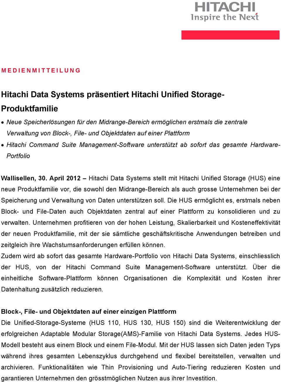 April 2012 Hitachi Data Systems stellt mit Hitachi Unified Storage (HUS) eine neue Produktfamilie vor, die sowohl den Midrange-Bereich als auch grosse Unternehmen bei der Speicherung und Verwaltung