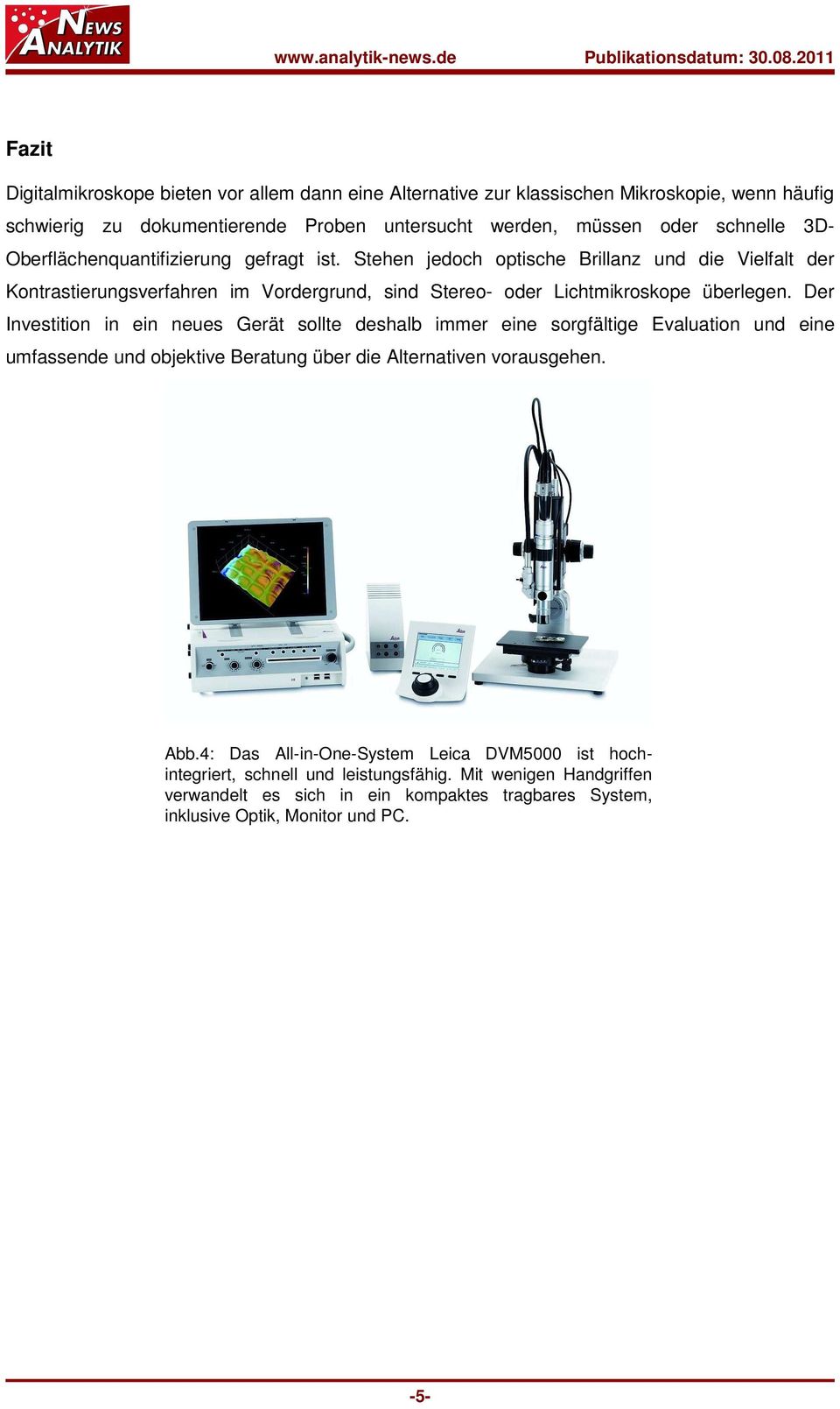 Fazit Digitalmikroskope bieten vor allem dann eine Alternative zur klassischen Mikroskopie, wenn häufig schwierig zu dokumentierende Proben untersucht werden, müssen oder schnelle