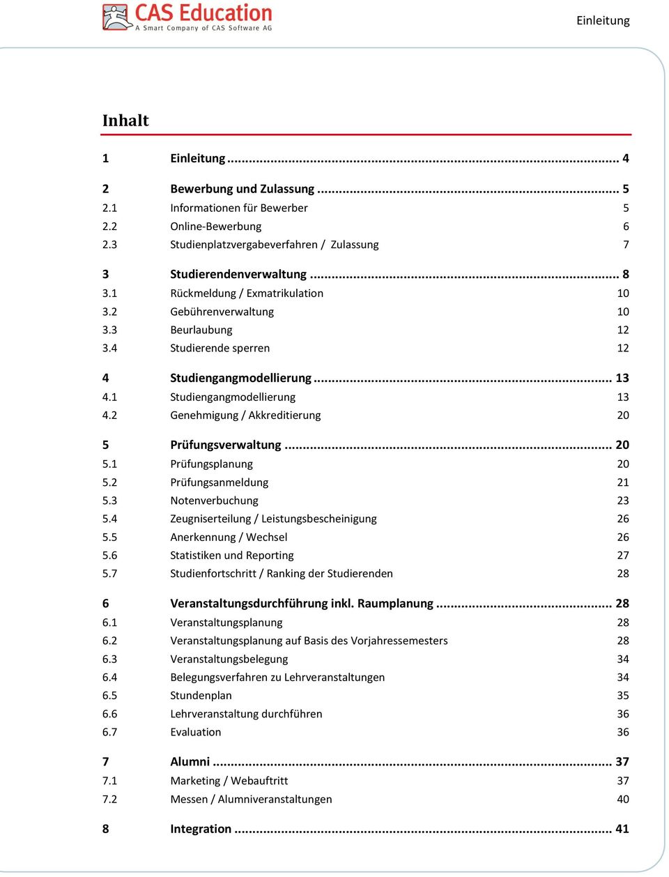 2 Genehmigung / Akkreditierung 20 5 Prüfungsverwaltung... 20 5.1 Prüfungsplanung 20 5.2 Prüfungsanmeldung 21 5.3 Notenverbuchung 23 5.4 Zeugniserteilung / Leistungsbescheinigung 26 5.