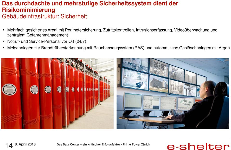 Videoüberwachung und zentralem Gefahrenmanagement Notruf- und Service-Personal vor Ort (24/7)