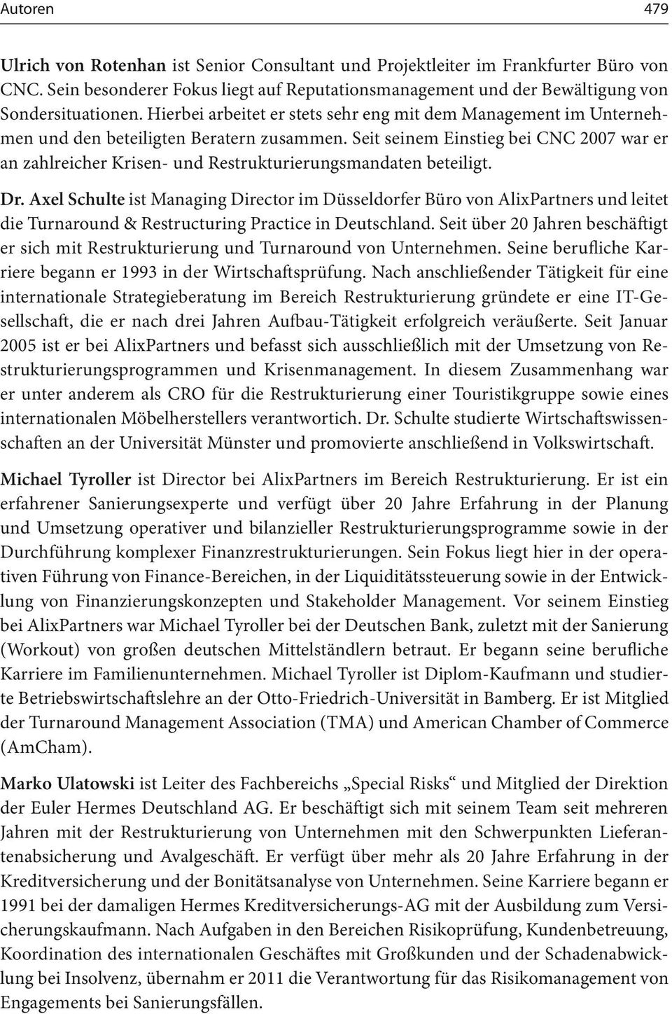 Axel Schulte ist Maagig Director im Düsseldorfer Büro vo AlixParters ud leitet die Turaroud & Restructurig Practice i Deutschlad.