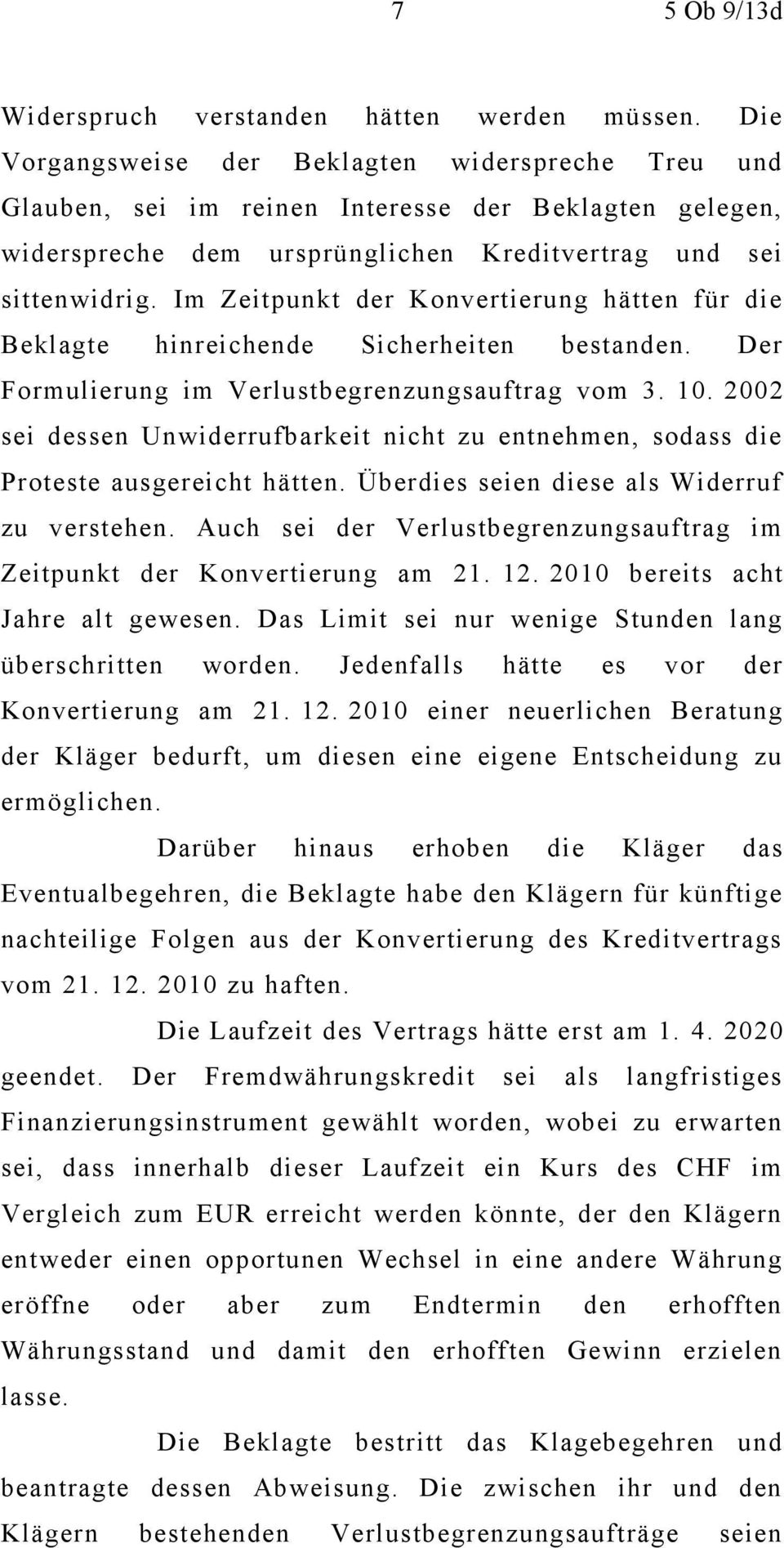 Im Zeitpunkt der Konvertierung hätten für die Beklagte hinreichende Sicherheiten bestanden. Der Formulierung im Verlustbegrenzungsauftrag vom 3. 10.