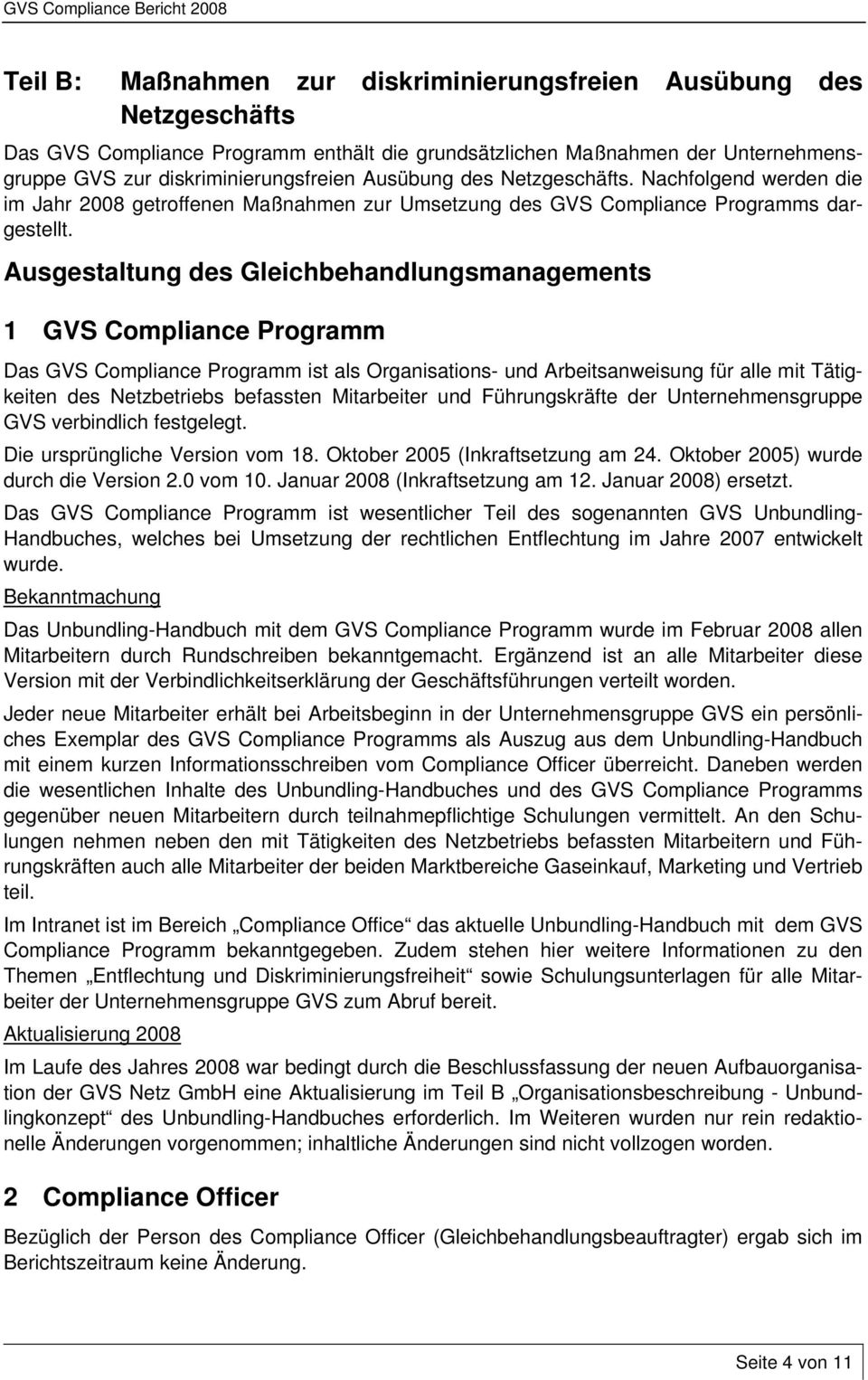 Ausgestaltung des Gleichbehandlungsmanagements 1 GVS Compliance Programm Das GVS Compliance Programm ist als Organisations- und Arbeitsanweisung für alle mit Tätigkeiten des Netzbetriebs befassten