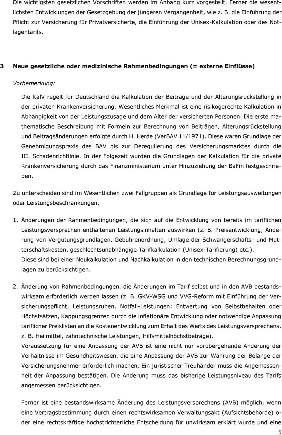 3 Neue gesetzliche oder medizinische Rahmenbedingungen (= externe Einflüsse) Vorbemerkung: Die KalV regelt für Deutschland die Kalkulation der Beiträge und der Alterungsrückstellung in der privaten