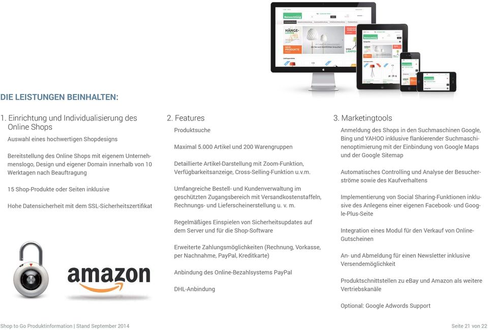 Werktagen nach Beauftragung 15 Shop-Produkte oder Seiten inklusive Hohe Datensicherheit mit dem SSL-Sicherheitszertifikat 2. Features Produktsuche Maximal 5.