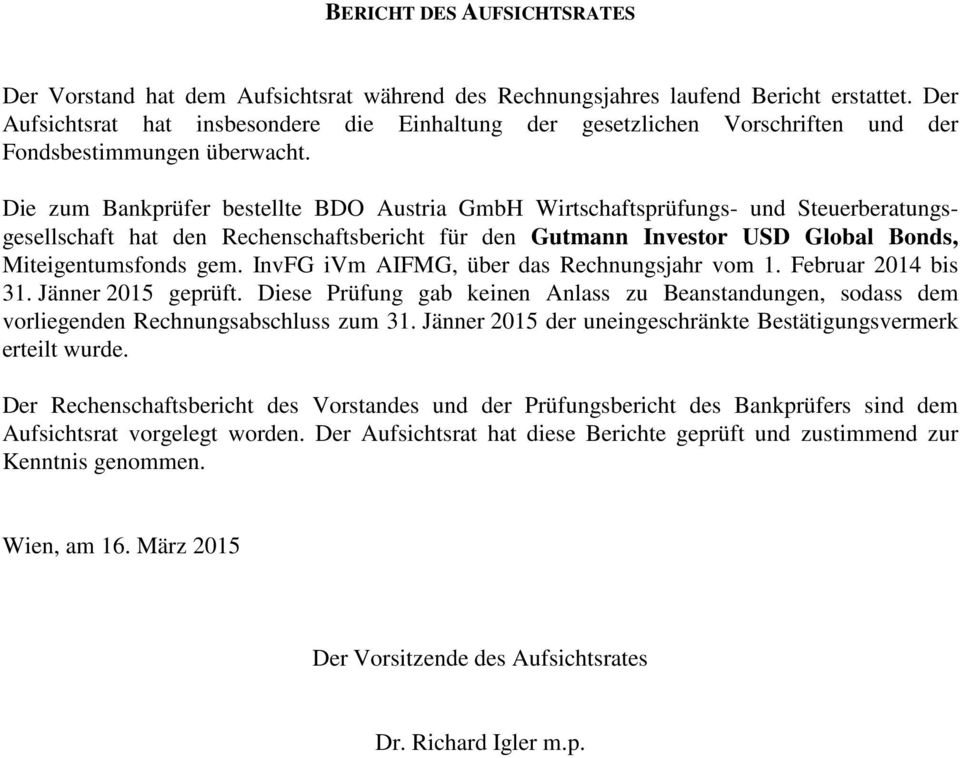 Die zum Bankprüfer bestellte BDO Austria GmbH Wirtschaftsprüfungs- und Steuerberatungsgesellschaft hat den Rechenschaftsbericht für den Gutmann Investor USD Global Bonds, Miteigentumsfonds gem.