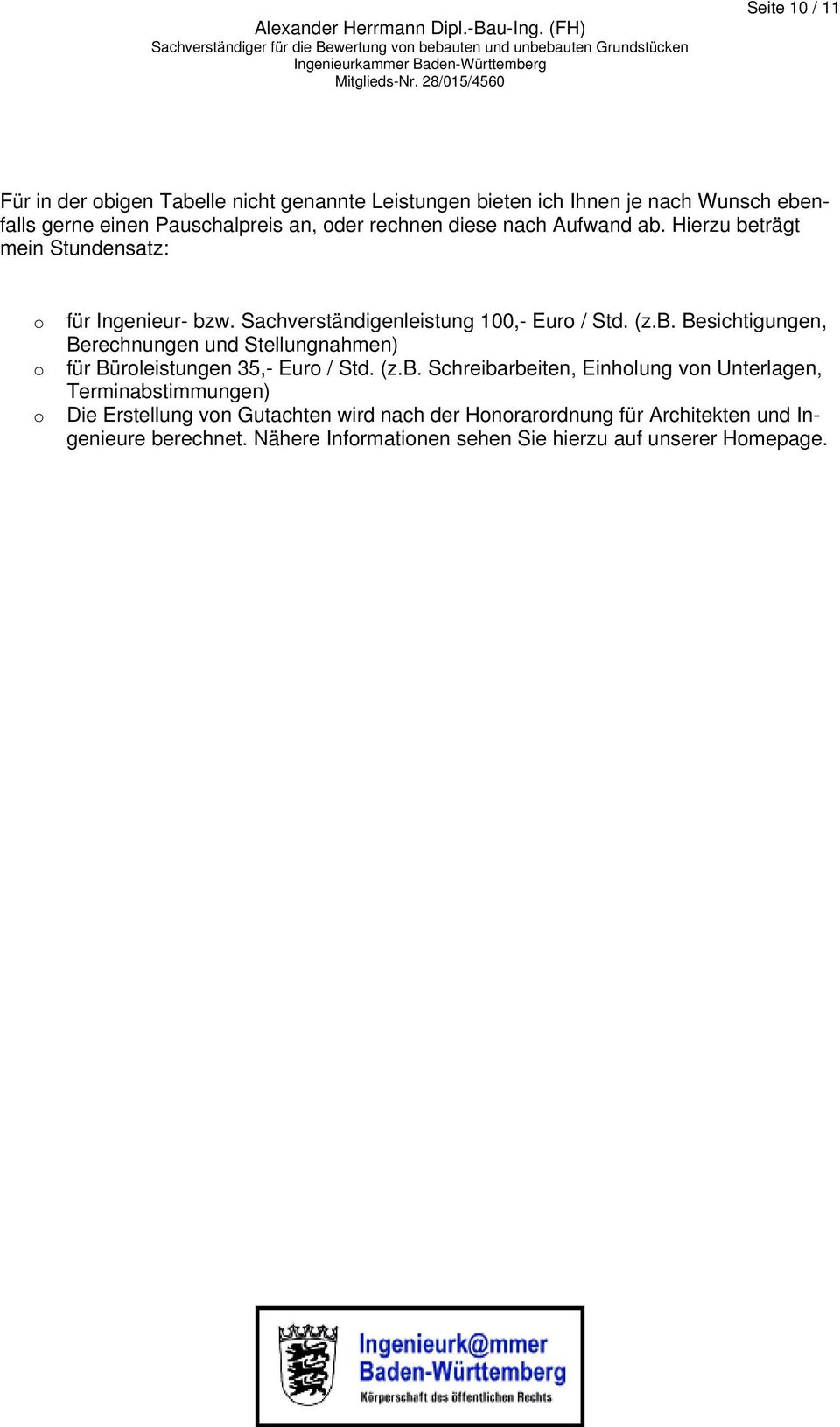 (z.b. Schreibarbeiten, Einholung von Unterlagen, Terminabstimmungen) Die Erstellung von Gutachten wird nach der Honorarordnung für Architekten und