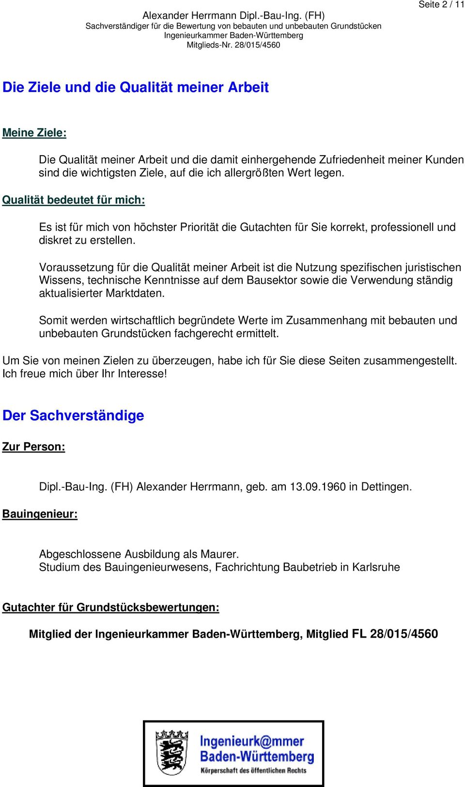 Voraussetzung für die Qualität meiner Arbeit ist die Nutzung spezifischen juristischen Wissens, technische Kenntnisse auf dem Bausektor sowie die Verwendung ständig aktualisierter Marktdaten.