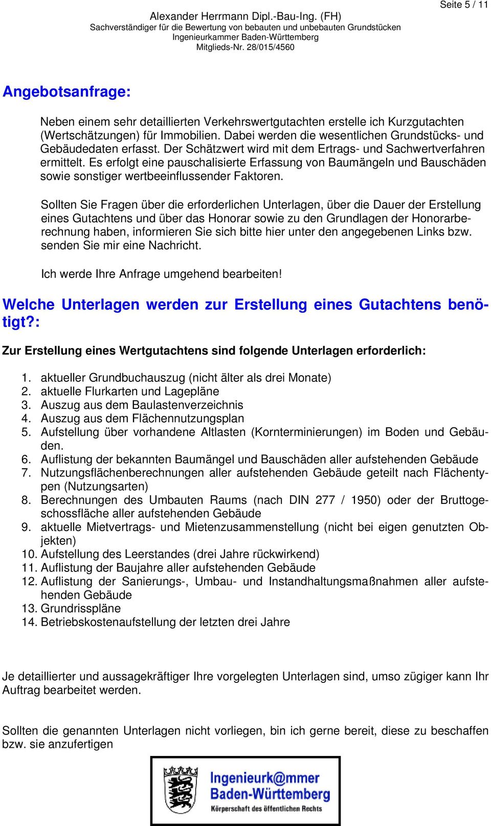 Es erfolgt eine pauschalisierte Erfassung von Baumängeln und Bauschäden sowie sonstiger wertbeeinflussender Faktoren.