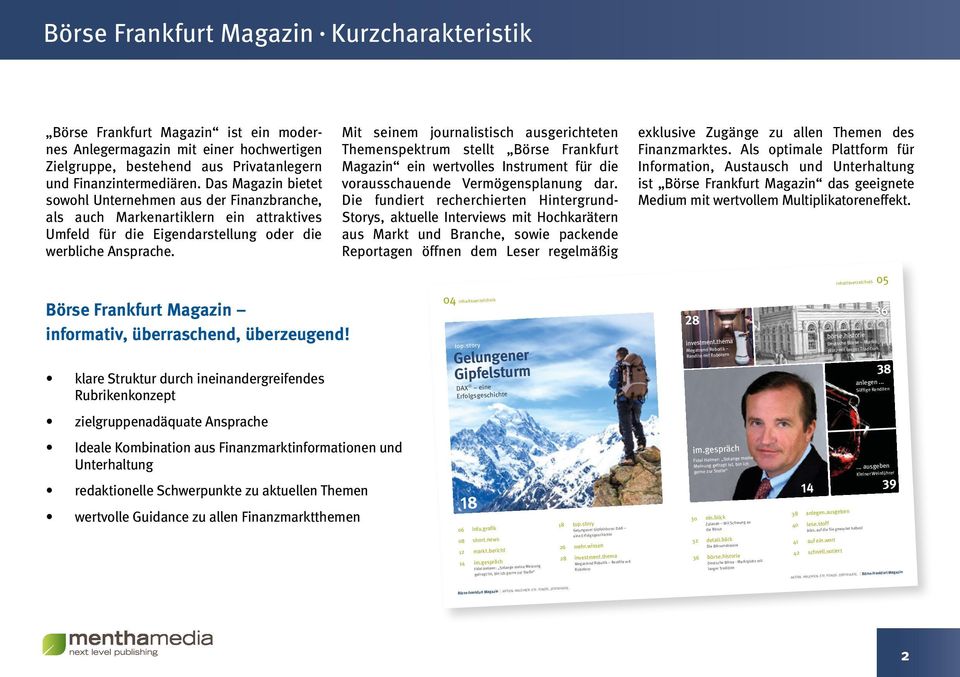 Mit seinem journalistisch ausgerichteten Themenspektrum stellt Börse Frankfurt Magazin ein wertvolles Instrument für die vorausschauende Vermögensplanung dar.