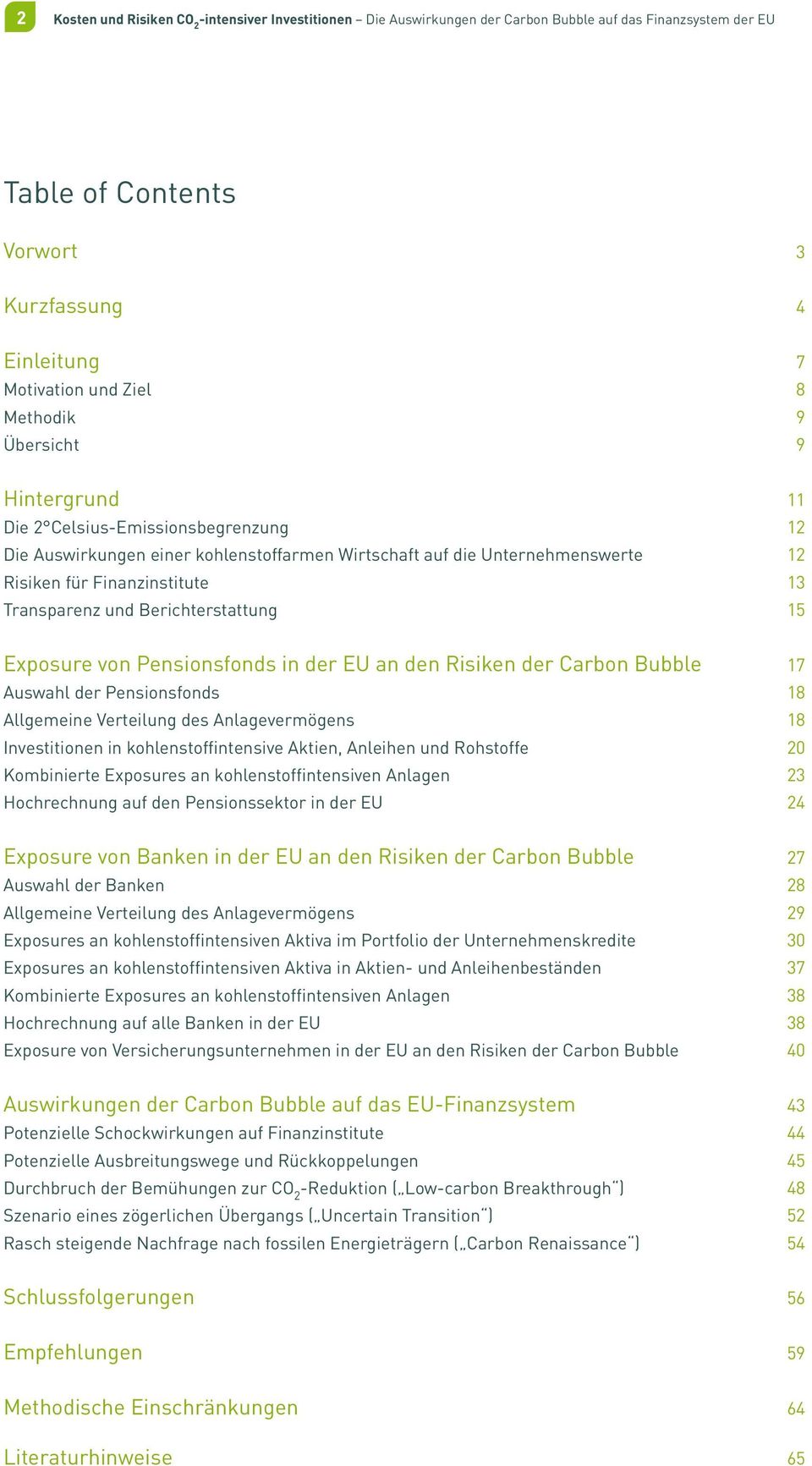 und Berichterstattung 15 Exposure von Pensionsfonds in der EU an den Risiken der Carbon Bubble 17 Auswahl der Pensionsfonds 18 Allgemeine Verteilung des Anlagevermögens 18 Investitionen in