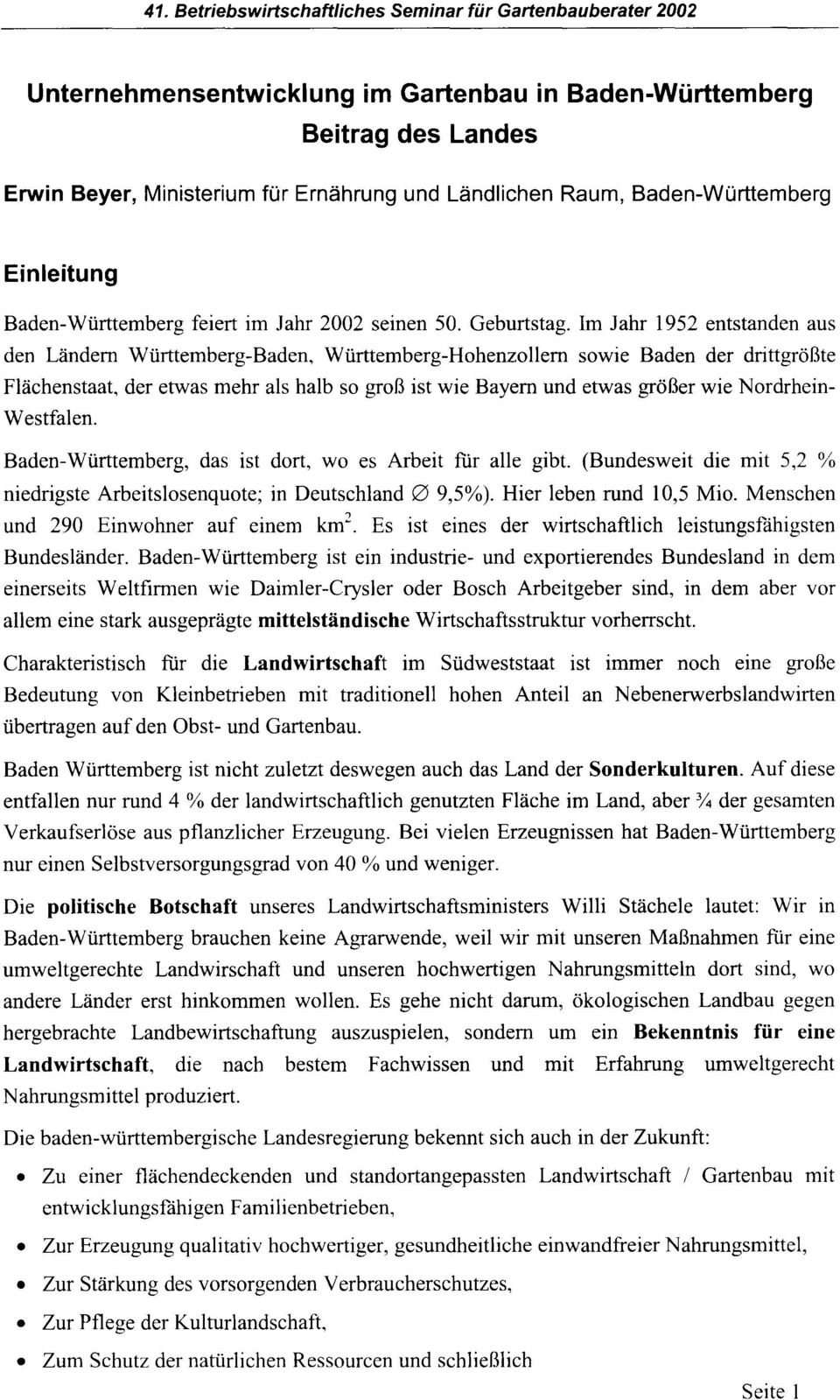 Im Jahr 1952 entstanden aus den Ländern Württemberg-Baden, Württemberg-Hohenzollern sowie Baden der drittgrößte Flächenstaat, der etwas mehr als halb so groß ist wie Bayern und etwas größer wie