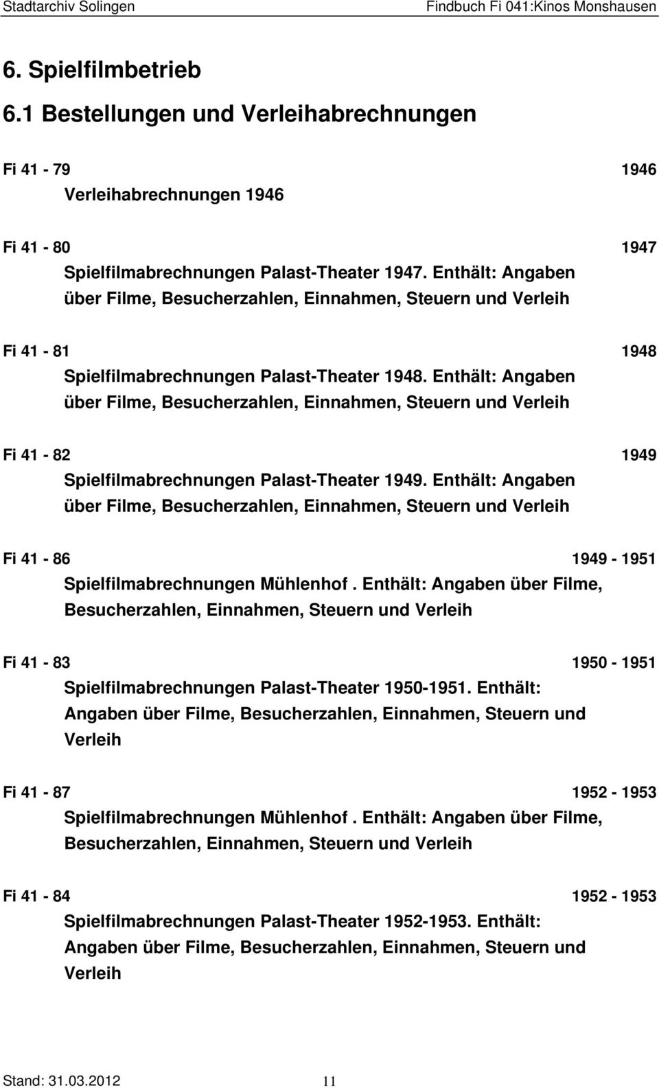 Enthält: Angaben über Filme, Besucherzahlen, Einnahmen, Steuern und Verleih Fi 41-82 1949 Spielfilmabrechnungen Palast-Theater 1949.
