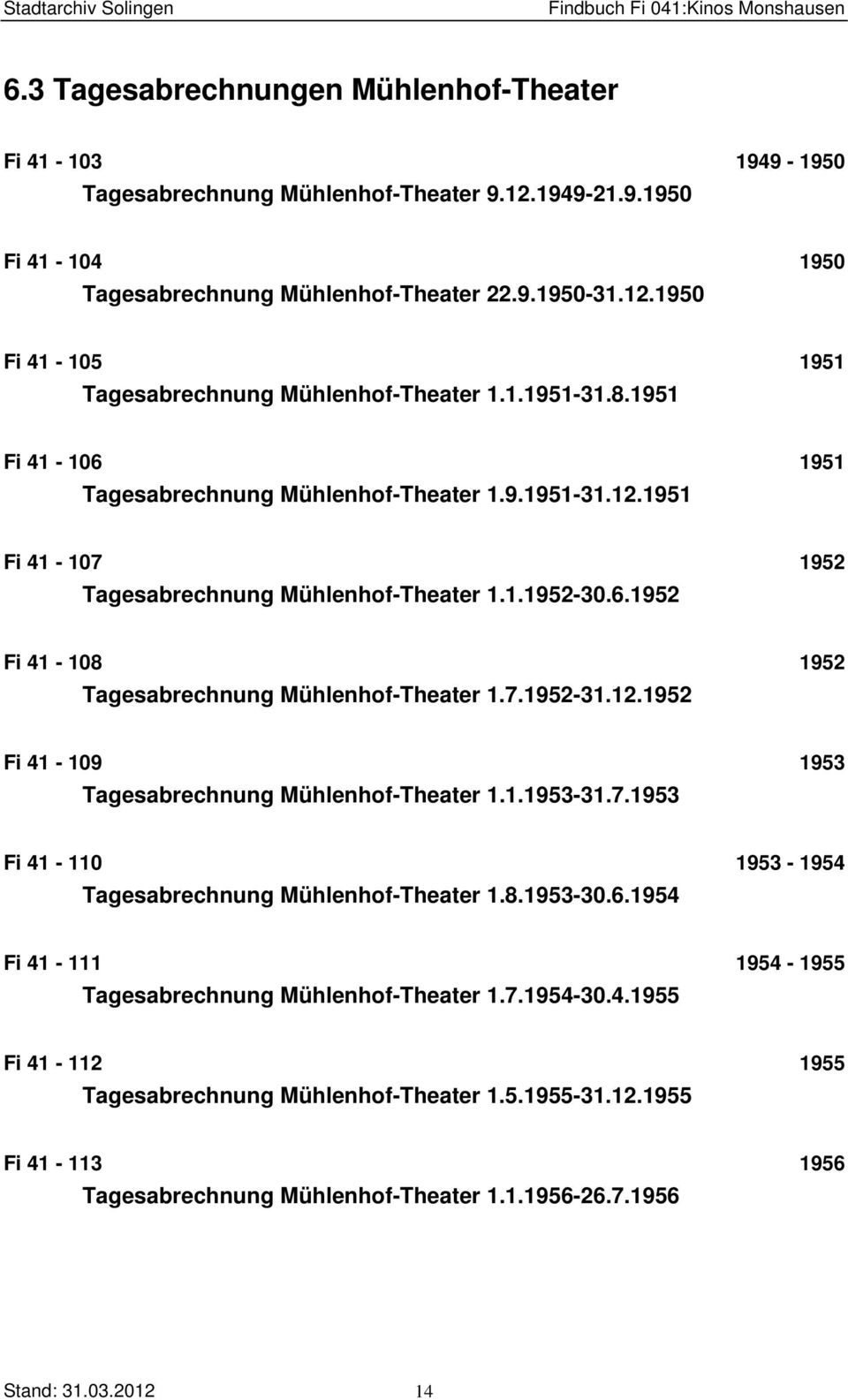 7.1952-31.12.1952 Fi 41-109 1953 Tagesabrechnung Mühlenhof-Theater 1.1.1953-31.7.1953 Fi 41-110 1953-1954 Tagesabrechnung Mühlenhof-Theater 1.8.1953-30.6.