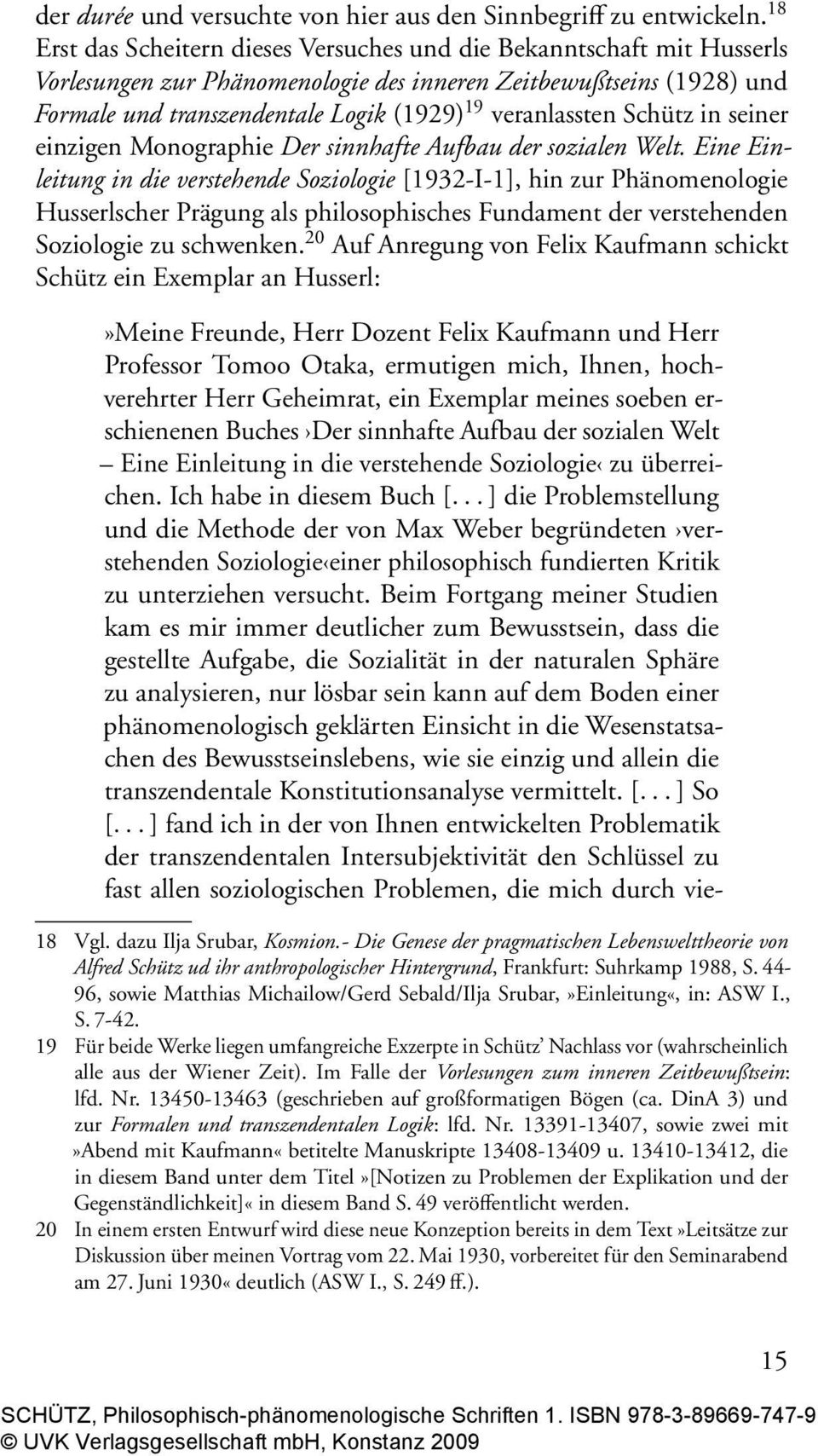 veranlassten Schütz in seiner einzigen Monographie Der sinnhafte Aufbau der sozialen Welt.