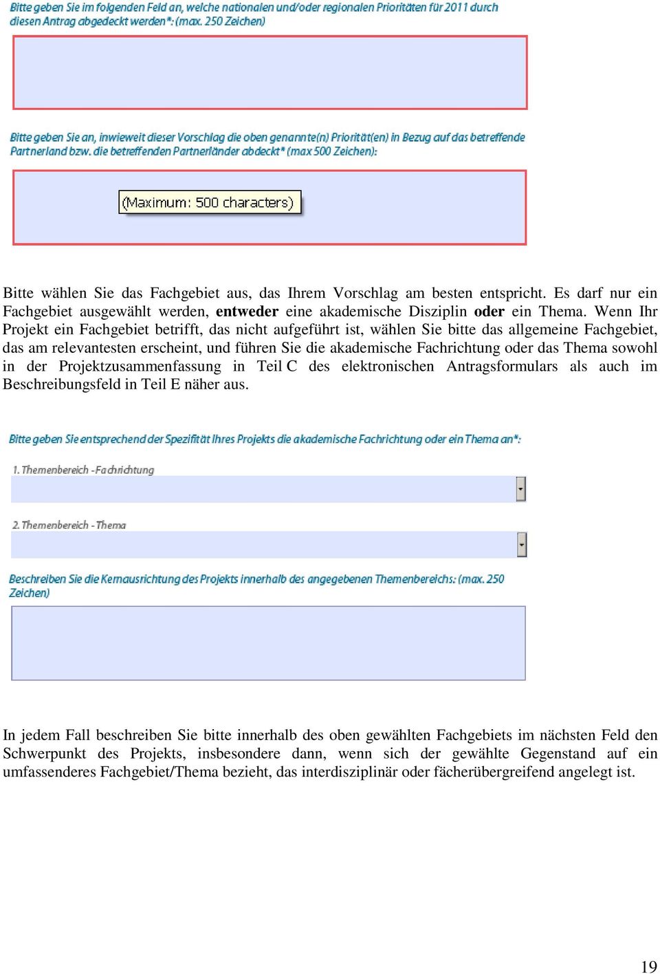 Thema sowohl in der Projektzusammenfassung in Teil C des elektronischen Antragsformulars als auch im Beschreibungsfeld in Teil E näher aus.