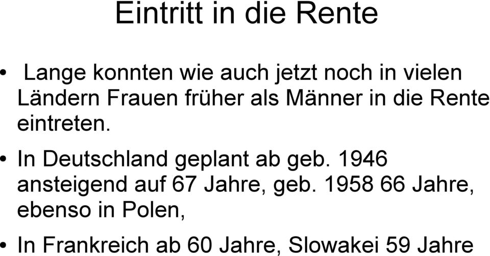 In Deutschland geplant ab geb. 1946 ansteigend auf 67 Jahre, geb.
