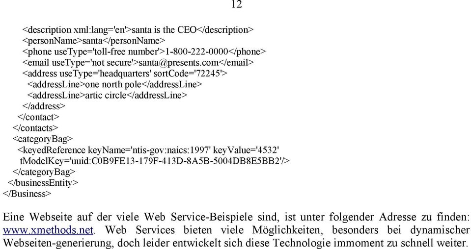 <keyedreference keyname='ntis-gov:naics:1997' keyvalue='4532' tmodelkey='uuid:c0b9fe13-179f-413d-8a5b-5004db8e5bb2'/> </categorybag> </businessentity> </Business> Eine Webseite auf der viele Web