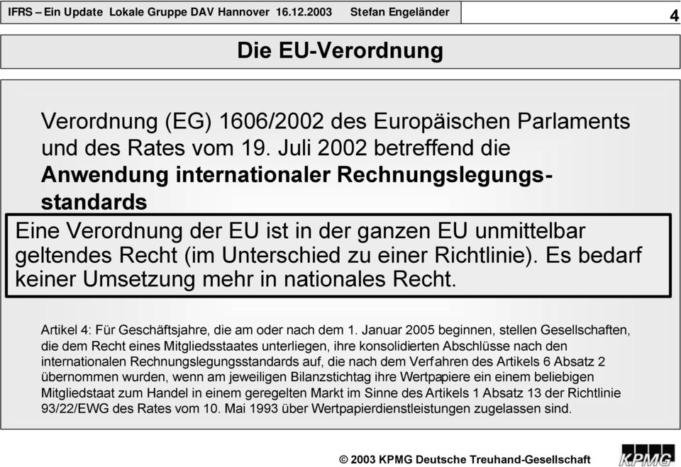 2002 EU ist in der durch ganzen Veröffentlichung EU unmittelbar im geltendes Amtsblatt Recht der EU (im L243, Unterschied S. 1) zu einer Richtlinie).