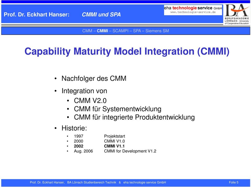 0 CMM für Systementwicklung CMM für integrierte Produktentwicklung Historie: 1997 Projektstart