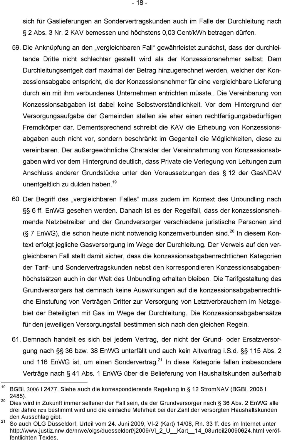 der Konzessionsabgabe entspricht, die der Konzessionsnehmer für eine vergleichbare Lieferung durch ein mit ihm verbundenes Unternehmen entrichten müsste.