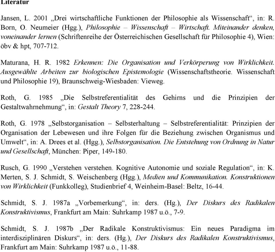 1982 Erkennen: Die Organisation und Verkörperung von Wirklichkeit. Ausgewählte Arbeiten zur biologischen Epistemologie (Wissenschaftstheorie.