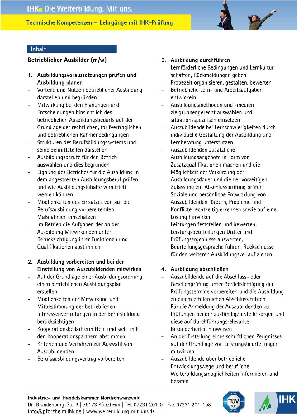 betrieblichen Ausbildungsbedarfs auf der Grundlage der rechtlichen, tarifvertraglichen und betrieblichen Rahmenbedingungen - Strukturen des Berufsbildungssystems und seine Schnittstellen darstellen -