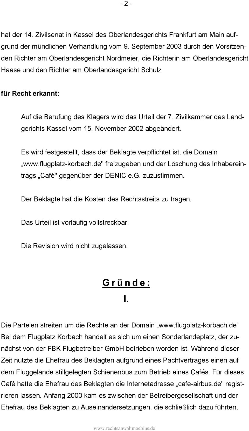 des Klägers wird das Urteil der 7. Zivilkammer des Landgerichts Kassel vom 15. November 2002 abgeändert. Es wird festgestellt, dass der Beklagte verpflichtet ist, die Domain www.flugplatz-korbach.