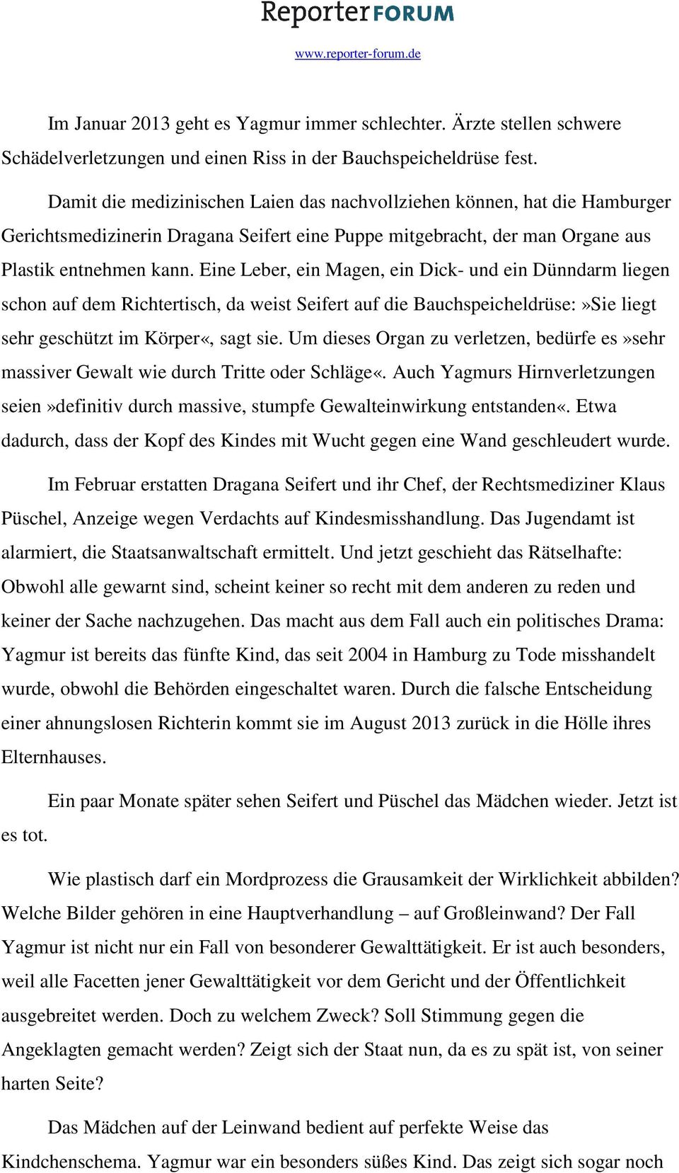 Eine Leber, ein Magen, ein Dick- und ein Dünndarm liegen schon auf dem Richtertisch, da weist Seifert auf die Bauchspeicheldrüse:»Sie liegt sehr geschützt im Körper«, sagt sie.